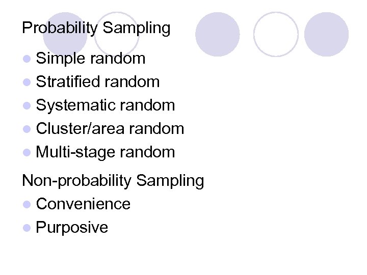 Probability Sampling l Simple random l Stratified random l Systematic random l Cluster/area random