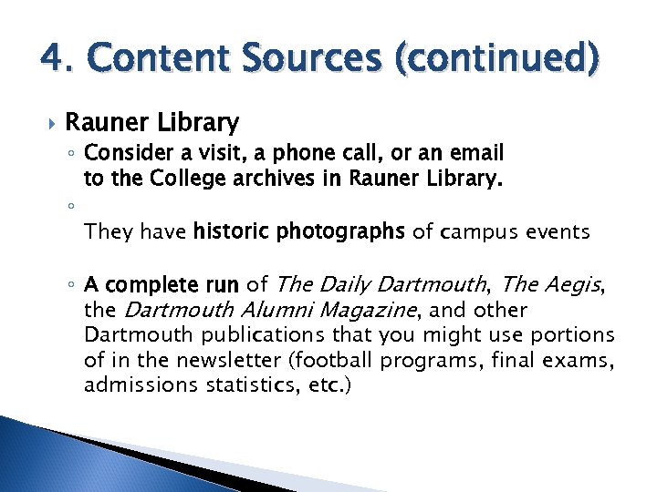 4. Content Sources (continued) Rauner Library ◦ Consider a visit, a phone call, or