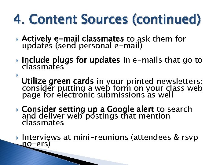 4. Content Sources (continued) Actively e-mail classmates to ask them for updates (send personal