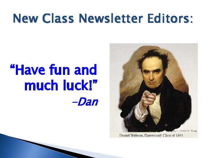 New Class Newsletter Editors: “Have fun and much luck!” -Dan 