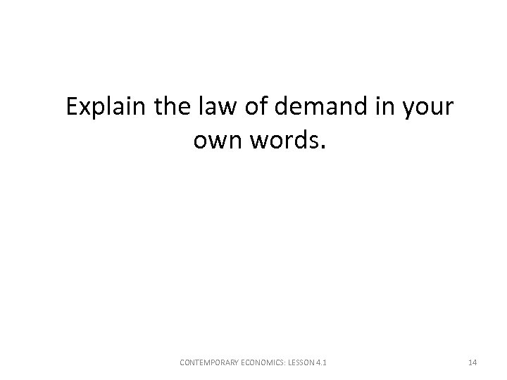 Explain the law of demand in your own words. CONTEMPORARY ECONOMICS: LESSON 4. 1