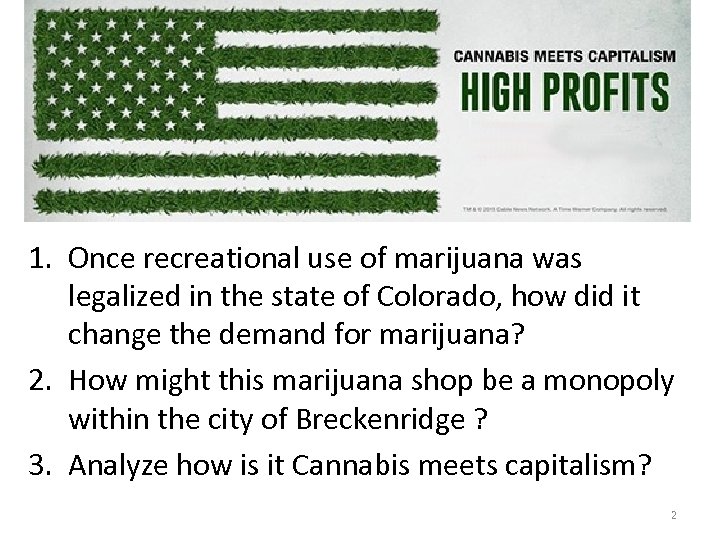 1. Once recreational use of marijuana was legalized in the state of Colorado, how