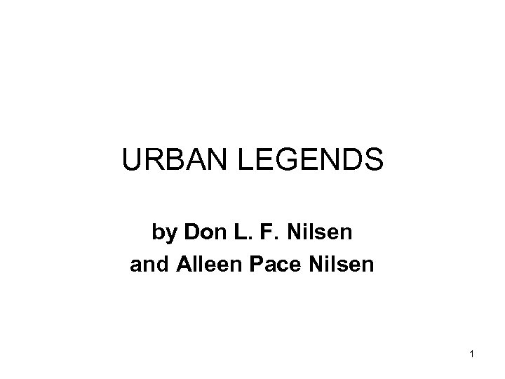 URBAN LEGENDS by Don L. F. Nilsen and Alleen Pace Nilsen 1 