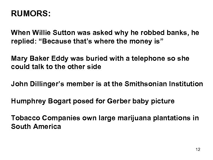 RUMORS: When Willie Sutton was asked why he robbed banks, he replied: “Because that’s