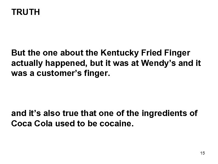 TRUTH But the one about the Kentucky Fried Finger actually happened, but it was