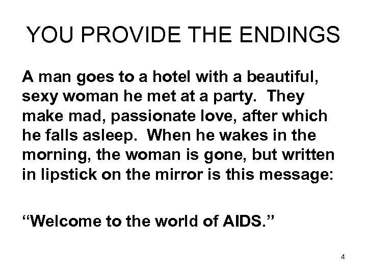 YOU PROVIDE THE ENDINGS A man goes to a hotel with a beautiful, sexy