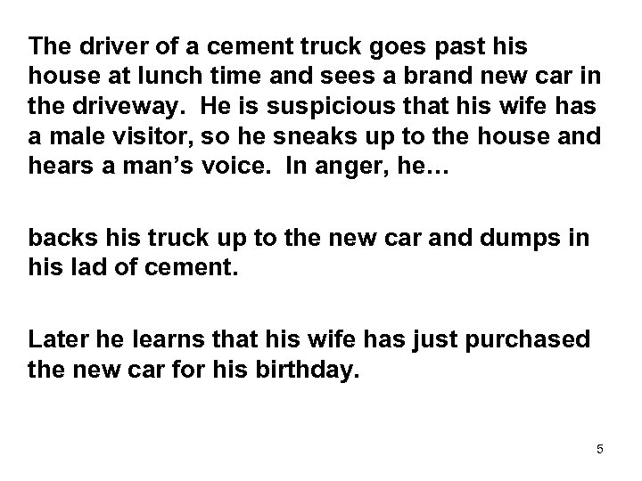 The driver of a cement truck goes past his house at lunch time and