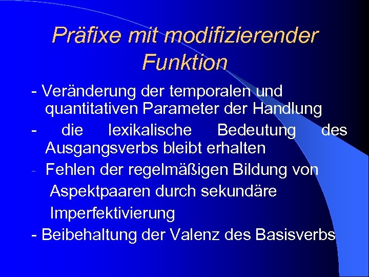 Präfixe mit modifizierender Funktion - Veränderung der temporalen und quantitativen Parameter der Handlung -