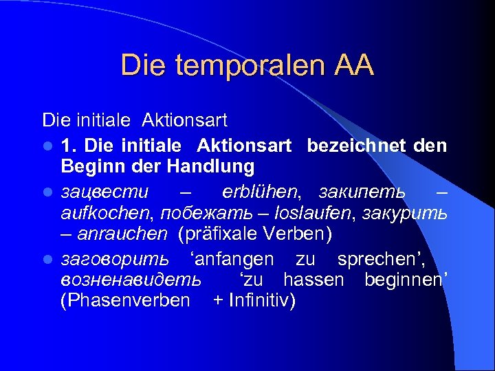 Die temporalen AA Die initiale Aktionsart l 1. Die initiale Aktionsart bezeichnet den Beginn