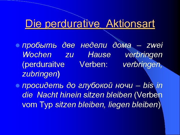 Die perdurative Aktionsart l пробыть две недели дома – zwei Wochen zu Hause verbringen