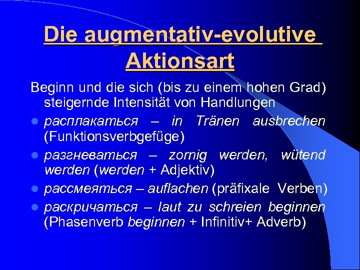 Die augmentativ-evolutive Aktionsart Beginn und die sich (bis zu einem hohen Grad) steigernde Intensität