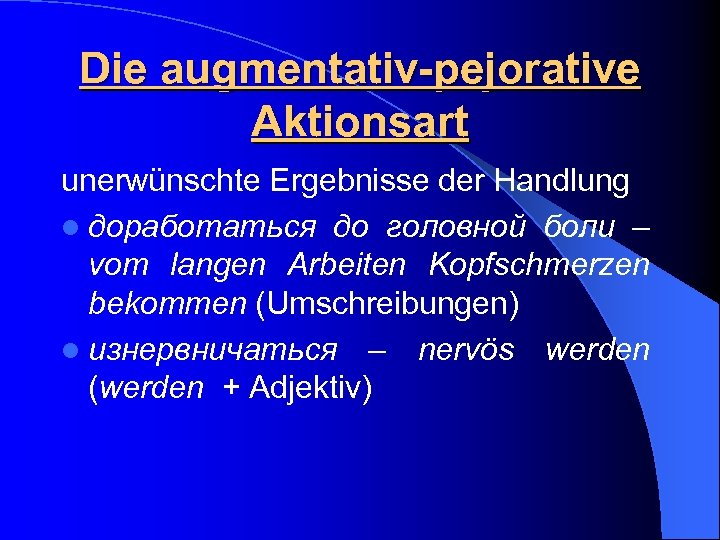 Die augmentativ-pejorative Aktionsart unerwünschte Ergebnisse der Handlung l доработаться до головной боли – vom