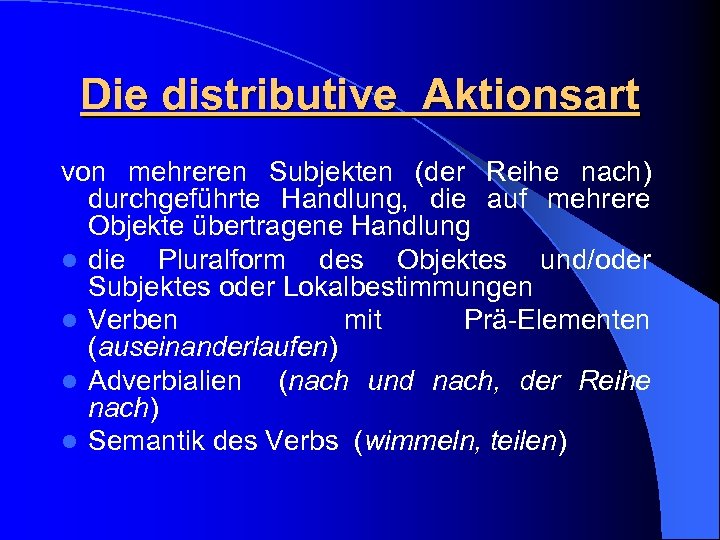 Die distributive Aktionsart von mehreren Subjekten (der Reihe nach) durchgeführte Handlung, die auf mehrere
