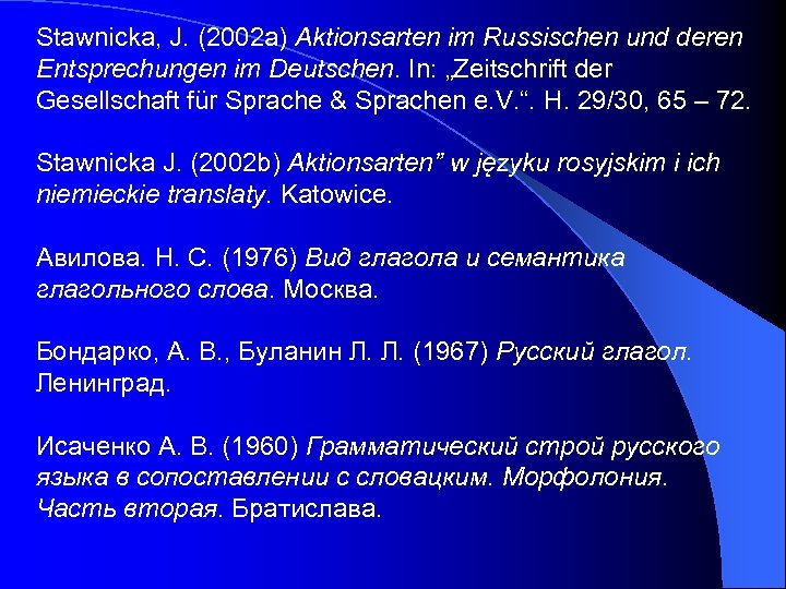 Stawnicka, J. (2002 a) Aktionsarten im Russischen und deren Entsprechungen im Deutschen. In: „Zeitschrift
