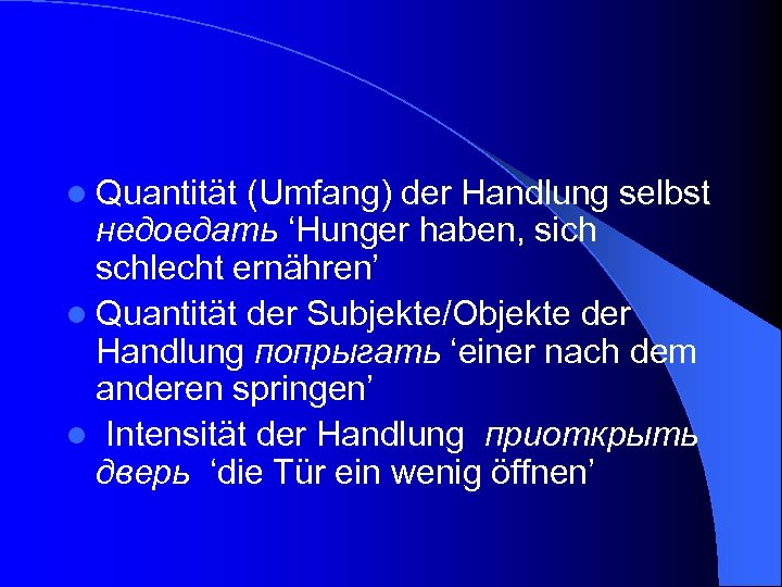 l Quantität (Umfang) der Handlung selbst недоедать ‘Hunger haben, sich schlecht ernähren’ l Quantität