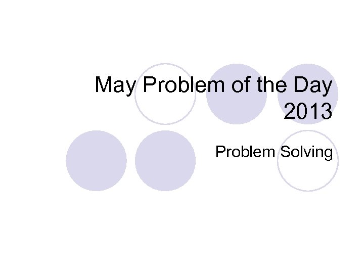 May Problem of the Day 2013 Problem Solving 