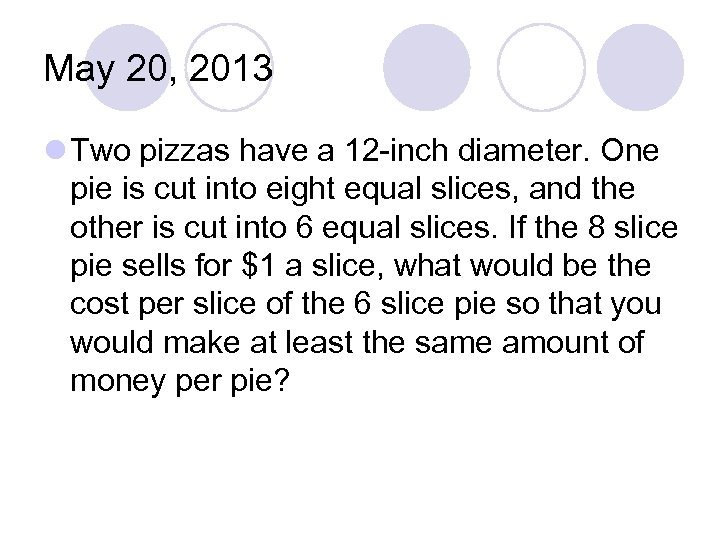 May 20, 2013 l Two pizzas have a 12 -inch diameter. One pie is