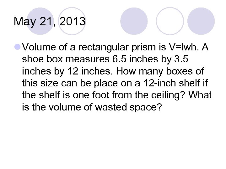 May 21, 2013 l Volume of a rectangular prism is V=lwh. A shoe box