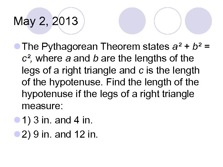 May 2, 2013 l The Pythagorean Theorem states a² + b² = c², where