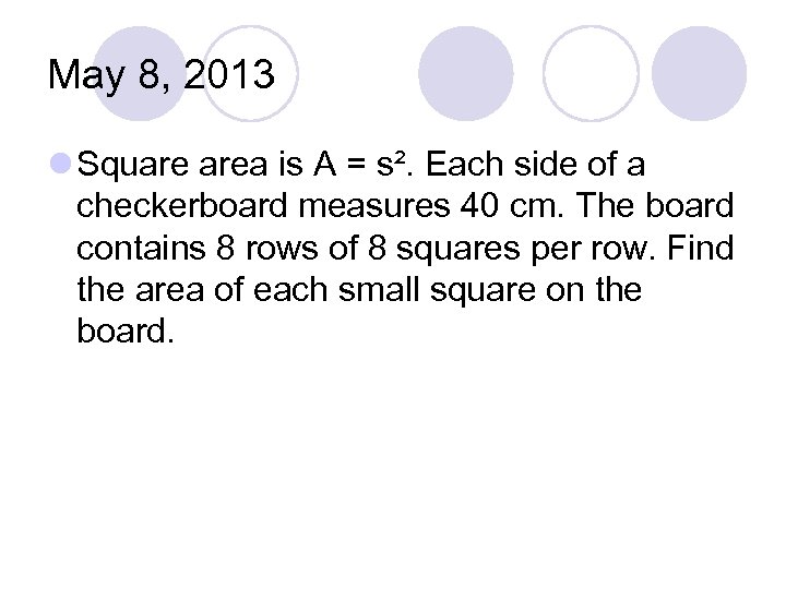 May 8, 2013 l Square area is A = s². Each side of a