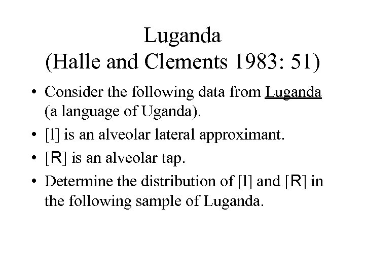 Luganda (Halle and Clements 1983: 51) • Consider the following data from Luganda (a