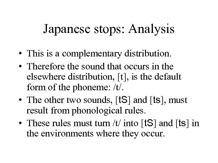 Japanese stops: Analysis • This is a complementary distribution. • Therefore the sound that