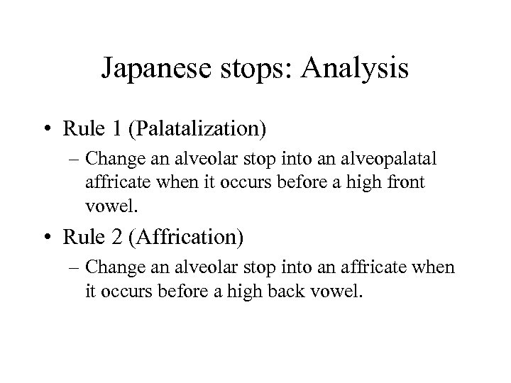 Japanese stops: Analysis • Rule 1 (Palatalization) – Change an alveolar stop into an
