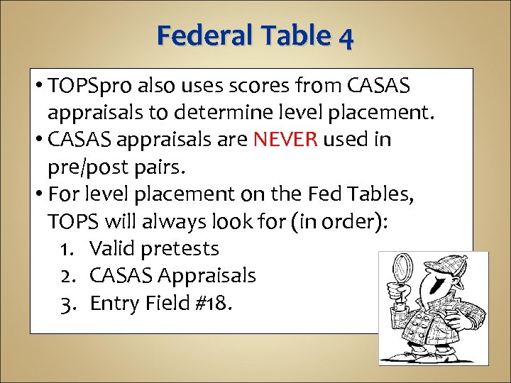 Federal Table 4 • TOPSpro also uses scores from CASAS appraisals to determine level