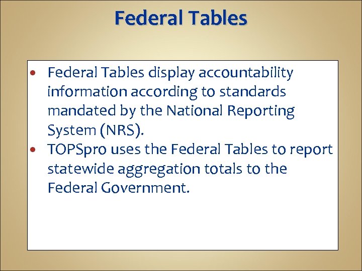 Federal Tables display accountability information according to standards mandated by the National Reporting System