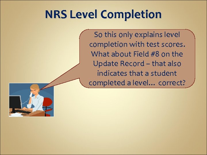 NRS Level Completion So this only explains level completion with test scores. What about