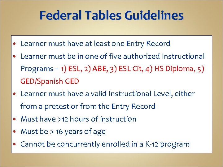 Federal Tables Guidelines Learner must have at least one Entry Record Learner must be