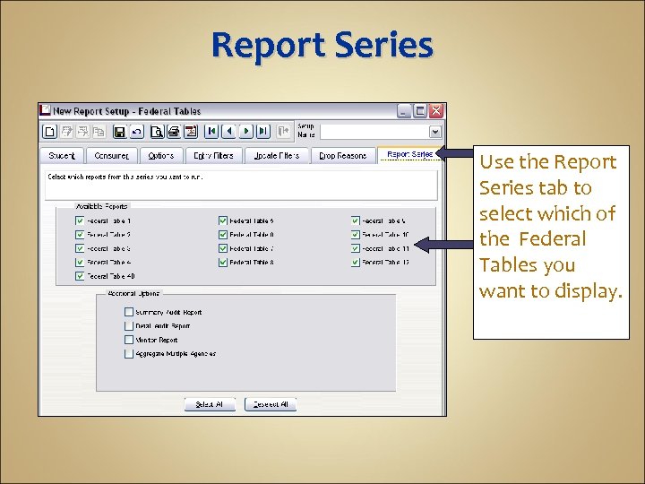 Report Series Use the Report Series tab to select which of the Federal Tables