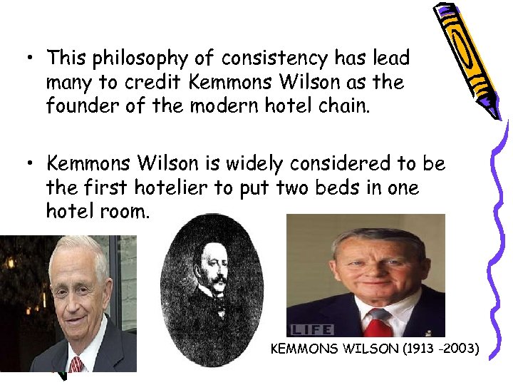  • This philosophy of consistency has lead many to credit Kemmons Wilson as