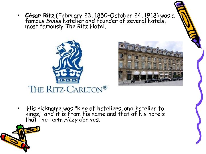  • César Ritz (February 23, 1850–October 24, 1918) was a famous Swiss hotelier