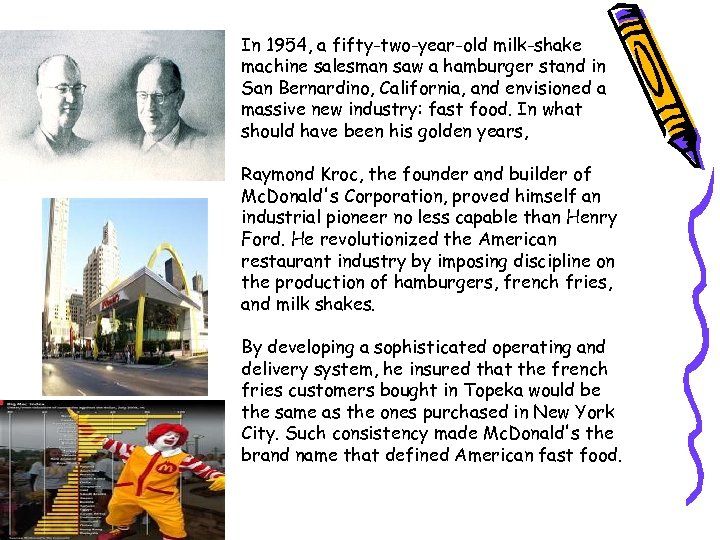 In 1954, a fifty-two-year-old milk-shake machine salesman saw a hamburger stand in San Bernardino,