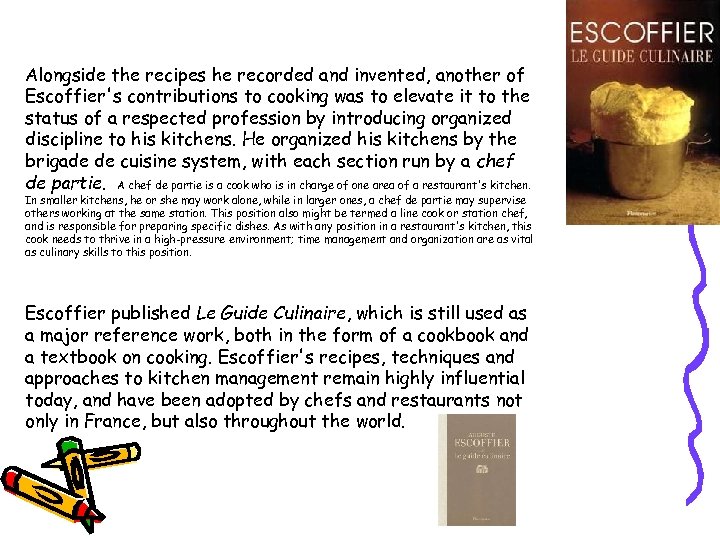 Alongside the recipes he recorded and invented, another of Escoffier's contributions to cooking was