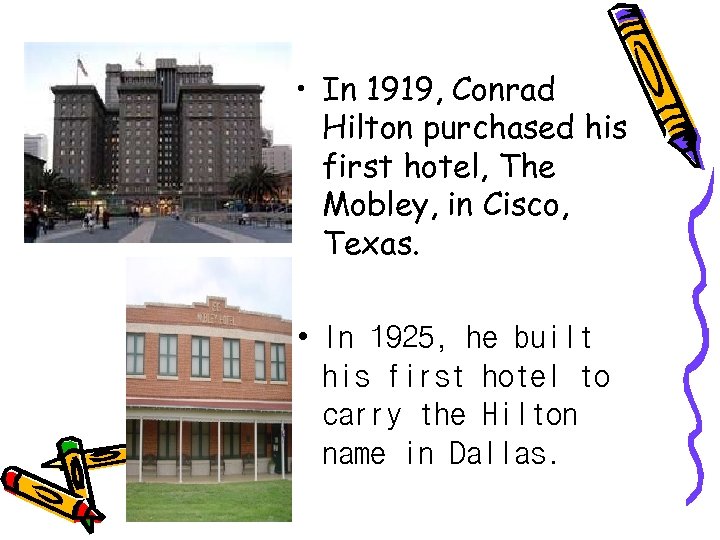  • In 1919, Conrad Hilton purchased his first hotel, The Mobley, in Cisco,