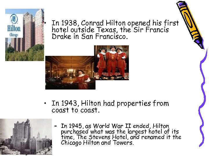  • In 1938, Conrad Hilton opened his first hotel outside Texas, the Sir