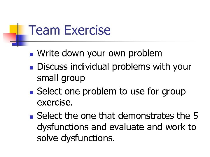 Team Exercise n n Write down your own problem Discuss individual problems with your