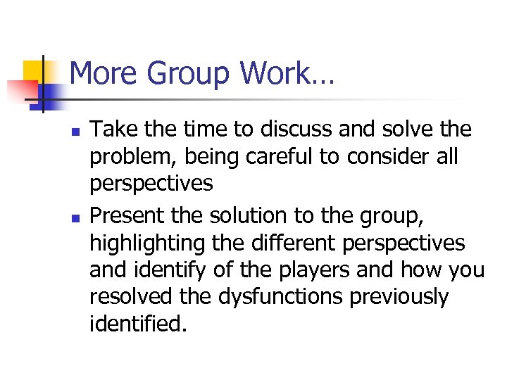 More Group Work… n n Take the time to discuss and solve the problem,