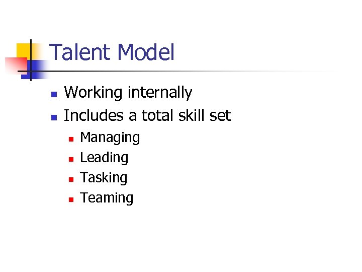 Talent Model n n Working internally Includes a total skill set n n Managing