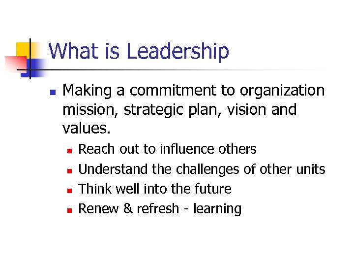 What is Leadership n Making a commitment to organization mission, strategic plan, vision and