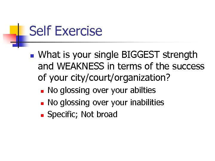 Self Exercise n What is your single BIGGEST strength and WEAKNESS in terms of