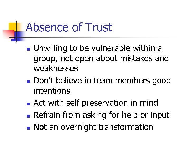 Absence of Trust n n n Unwilling to be vulnerable within a group, not