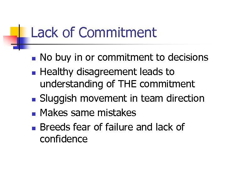 Lack of Commitment n n n No buy in or commitment to decisions Healthy