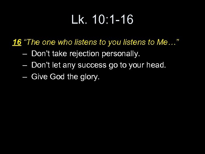 Lk. 10: 1 -16 16 “The one who listens to you listens to Me…”