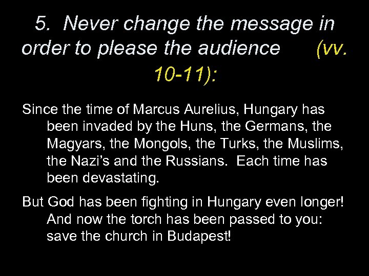 5. Never change the message in order to please the audience (vv. 10 -11):