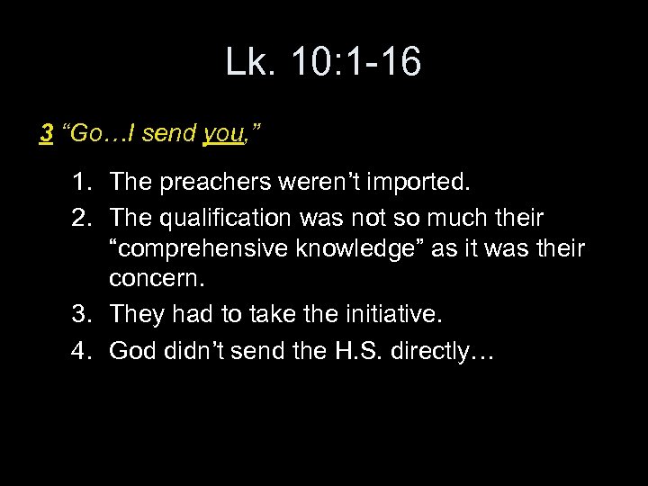 Lk. 10: 1 -16 3 “Go…I send you, ” 1. The preachers weren’t imported.