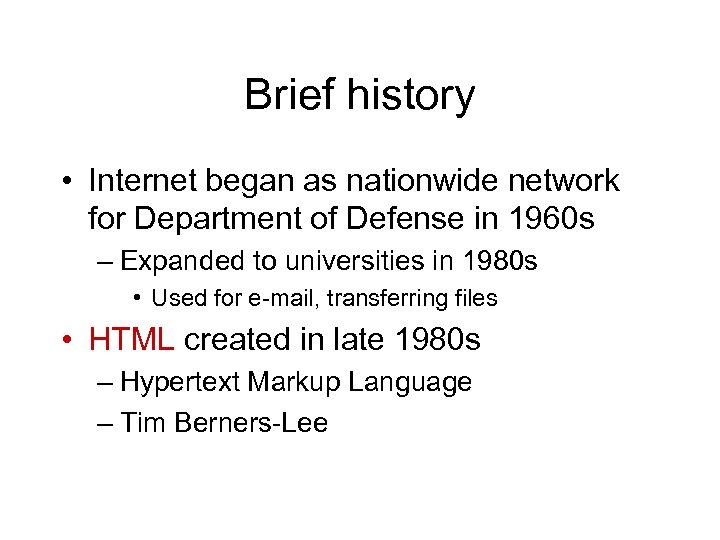 Brief history • Internet began as nationwide network for Department of Defense in 1960