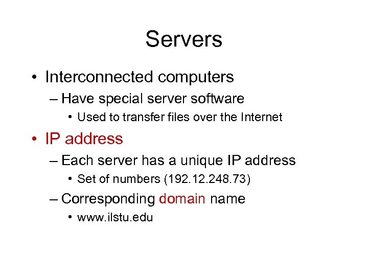 Servers • Interconnected computers – Have special server software • Used to transfer files